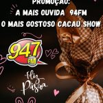 PROMOÇÃO A MAIS OUVIDA 94FM O MAIS GOSTOSO CACAU SHOW