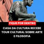 CASA DA CULTURA REALIZA TOUR CULTURAL DE ARTE E FILOSOFIA