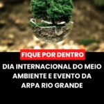 DIA INTERNACIONAL DO MEIO AMBIENTE E EVENTO DA ARPA RIO GRANDE
