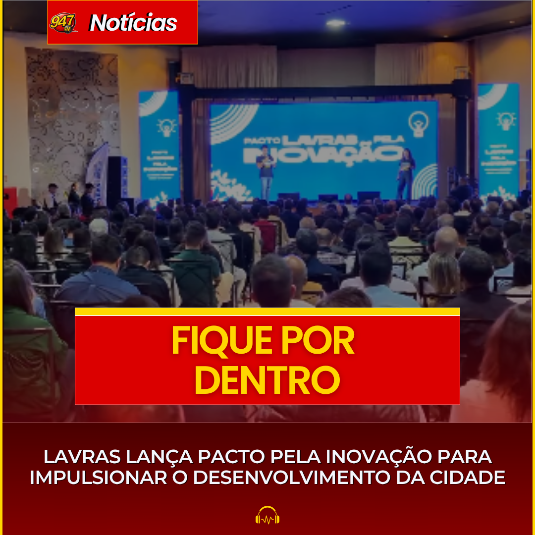 LAVRAS LANÇA PACTO PELA INOVAÇÃO PARA IMPULSIONAR O DESENVOLVIMENTO DA CIDADE