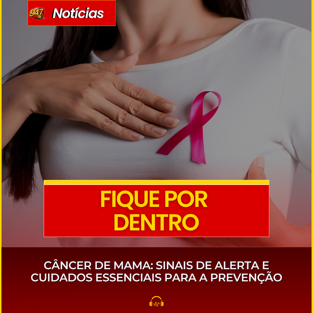 CÂNCER DE MAMA: SINAIS DE ALERTA E CUIDADOS ESSENCIAIS PARA A PREVENÇÃO