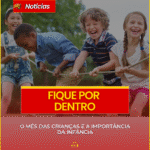  O MÊS DAS CRIANÇAS E A IMPORTÂNCIA DA INFÂNCIA