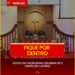 FESTA DA PADROEIRA CELEBRA FÉ E UNIÃO EM LAVRAS