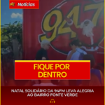 NATAL SOLIDÁRIO DA 94FM LEVA ALEGRIA AO BAIRRO FONTE VERDE
