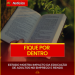 ESTUDO MOSTRA IMPACTO DA EDUCAÇÃO DE ADULTOS NO EMPREGO E RENDA