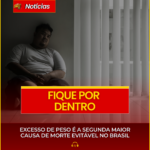 EXCESSO DE PESO É A SEGUNDA MAIOR CAUSA DE MORTE EVITÁVEL NO BRASIL