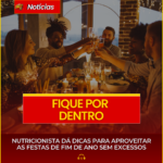 NUTRICIONISTA DÁ DICAS PARA APROVEITAR AS FESTAS DE FIM DE ANO SEM EXCESSOS