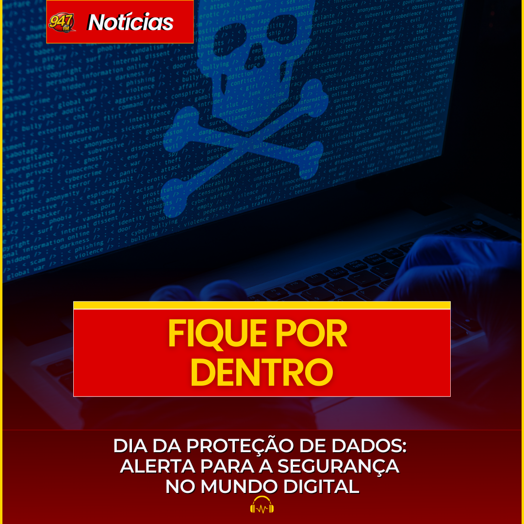 DIA DA PROTEÇÃO DE DADOS: ALERTA PARA A SEGURANÇA NO MUNDO DIGITAL