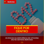 OS RISCOS DA DEFICIÊNCIA DE VITAMINA B12 NO SISTEMA NERVOSO