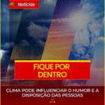 CLIMA PODE INFLUENCIAR O HUMOR E A DISPOSIÇÃO DAS PESSOAS