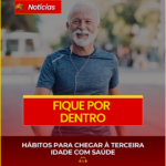 HÁBITOS PARA CHEGAR À TERCEIRA IDADE COM SAÚDE
