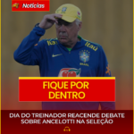 DIA DO TREINADOR REACENDE DEBATE SOBRE ANCELOTTI NA SELEÇÃO