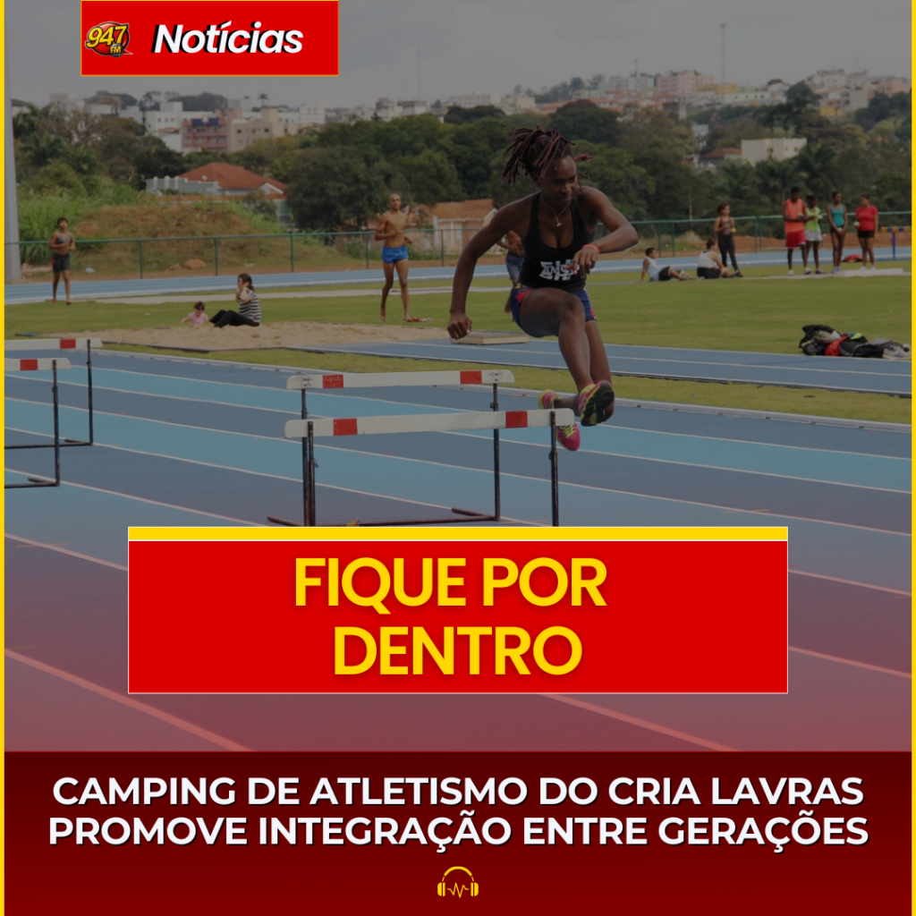 CAMPING DE ATLETISMO DO CRIA LAVRAS PROMOVE INTEGRAÇÃO ENTRE GERAÇÕES