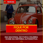 DIA NACIONAL DO FUSCA CELEBRA ÍCONE DA HISTÓRIA AUTOMOTIVA