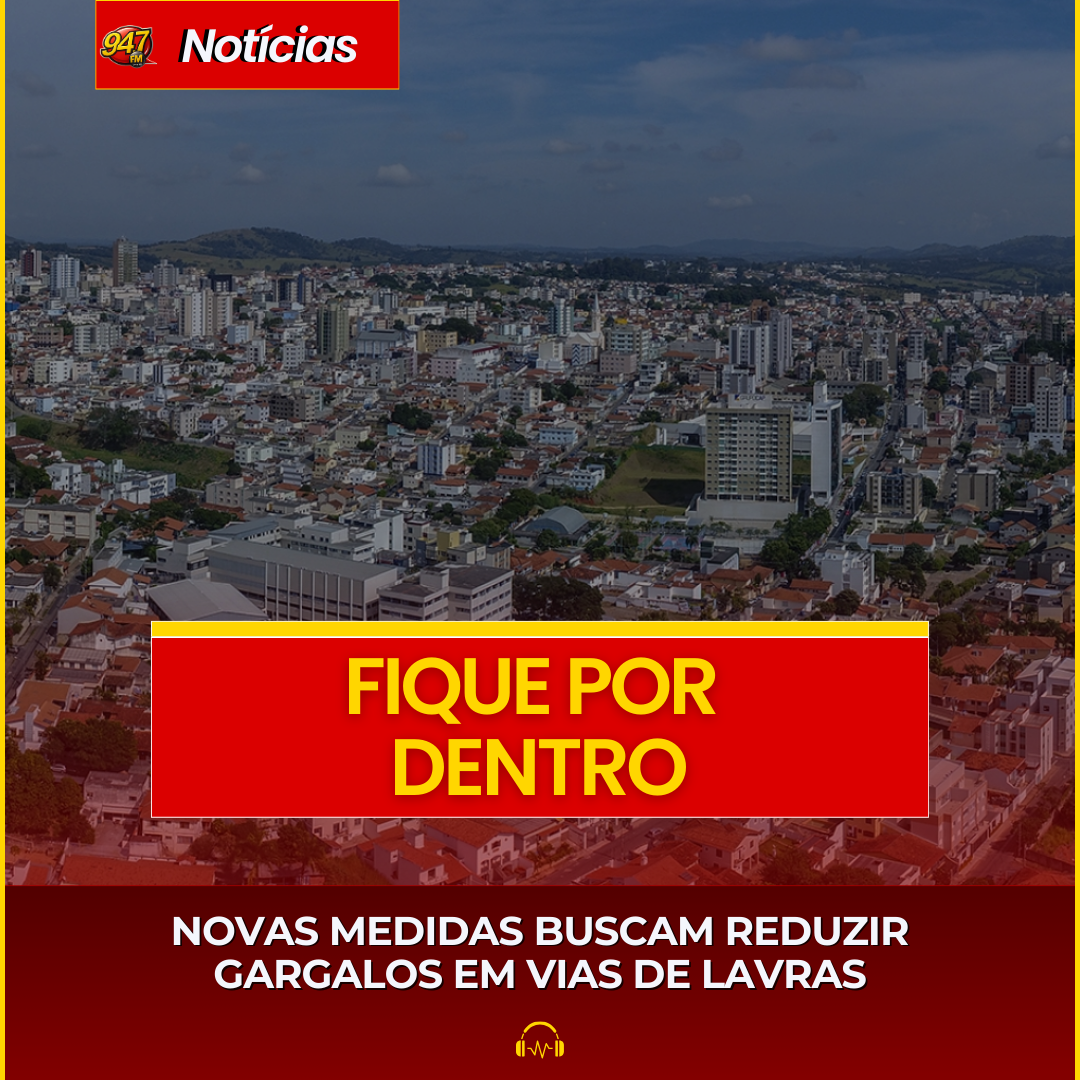 NOVAS MEDIDAS BUSCAM REDUZIR GARGALOS EM VIAS DE LAVRAS