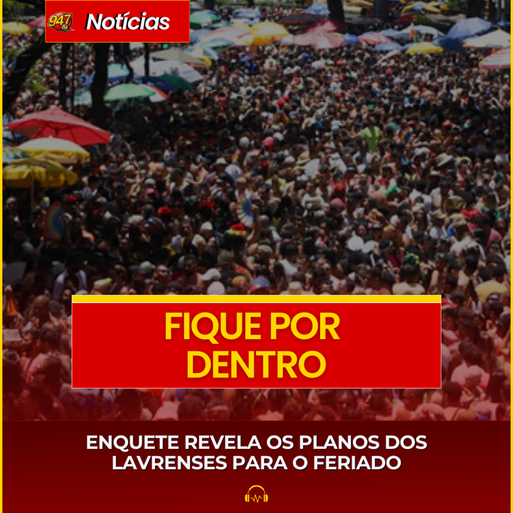 ENQUETE REVELA OS PLANOS DOS LAVRENSES PARA O FERIADO