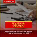 PROFESSOR EXPLICA COMO COMEÇAR A POUPAR COM POUCO DINHEIRO