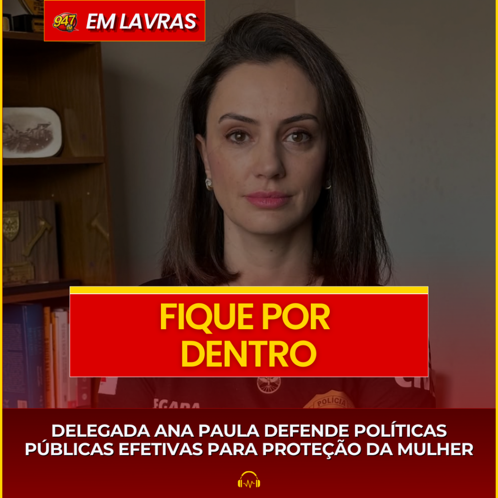 DELEGADA ANA PAULA DEFENDE POLÍTICAS PÚBLICAS EFETIVAS PARA PROTEÇÃO DA MULHER