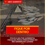 POLÍCIA MILITAR AMBIENTAL FISCALIZA PESCA PREDATÓRIA NO RIO GRANDE EM LAVRAS