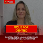 DOUTORA CÍNTIA LAMOUNIER DESTACA SIGNIFICADOS DA MATERNIDADE