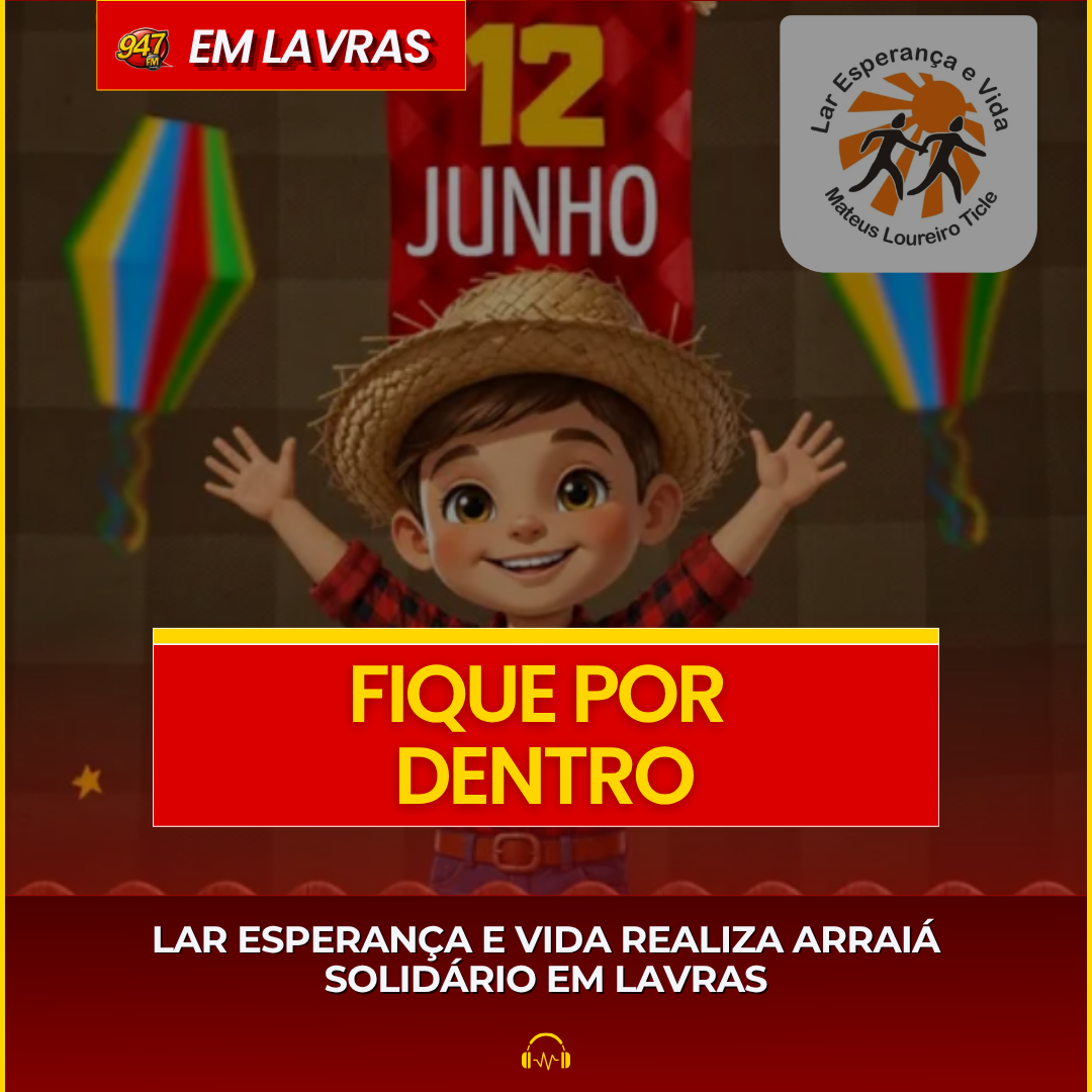 LAR ESPERANÇA E VIDA REALIZA ARRAIÁ SOLIDÁRIO EM LAVRAS