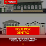 PROJETO RECONSTRÓI ANTIGA CIDADE DE LAVRAS EM 3D