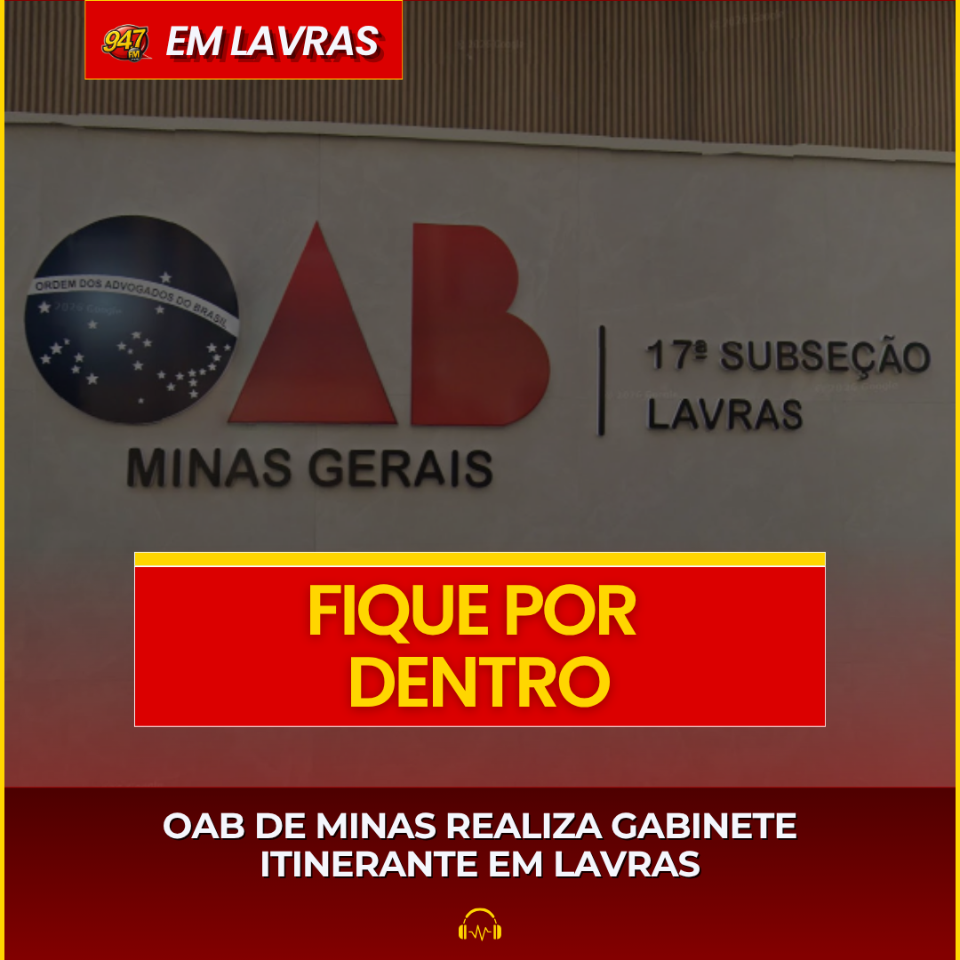 OAB DE MINAS REALIZA GABINETE ITINERANTE EM LAVRAS