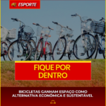 BICICLETAS GANHAM ESPAÇO COMO ALTERNATIVA ECONÔMICA E SUSTENTÁVEL