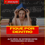 ALTO NÍVEL DE ESTRESSE ENTRE PROFESSORES DO BRASIL